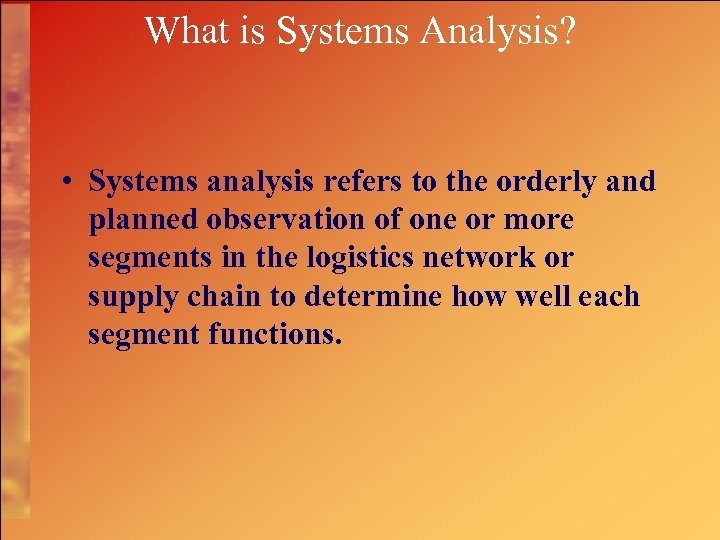 What is Systems Analysis? • Systems analysis refers to the orderly and planned observation