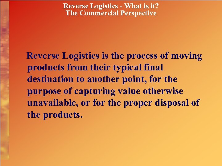 Reverse Logistics - What is it? The Commercial Perspective Reverse Logistics is the process