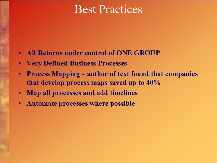 Best Practices • All Returns under control of ONE GROUP • Very Defined Business