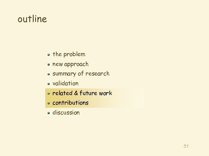 outline the problem new approach summary of research validation related & future work contributions