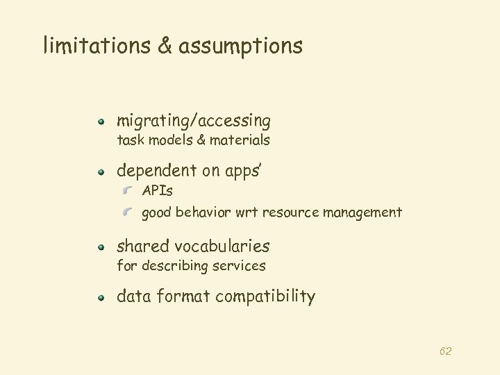 limitations & assumptions migrating/accessing task models & materials dependent on apps’ APIs good behavior