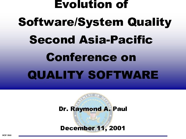 Evolution of Software/System Quality Second Asia-Pacific Conference on QUALITY SOFTWARE Dr. Raymond A. Paul