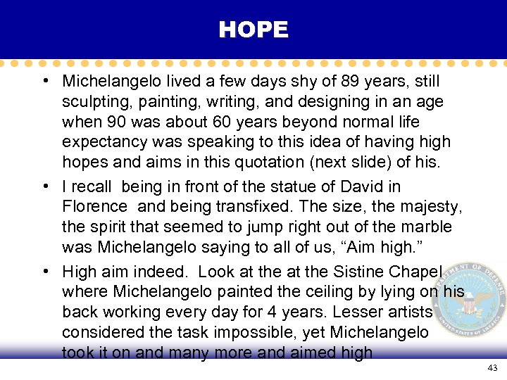 HOPE • Michelangelo lived a few days shy of 89 years, still sculpting, painting,