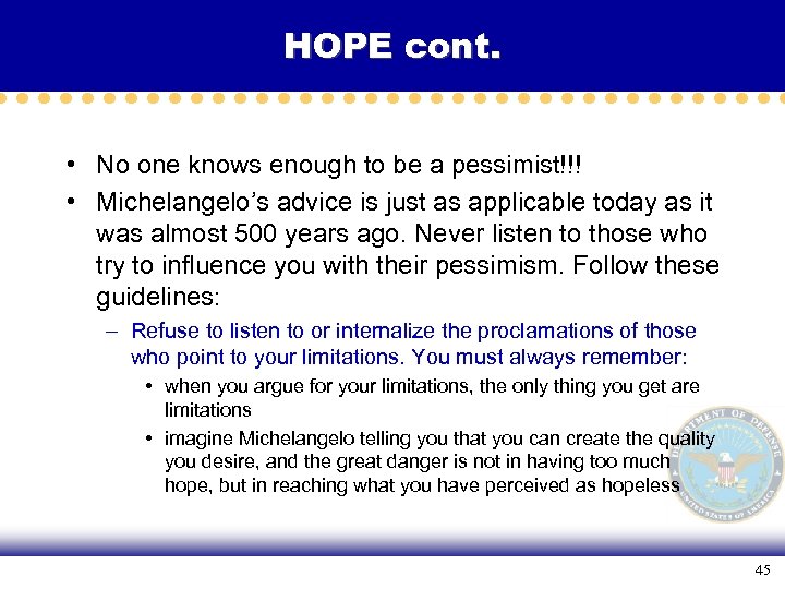 HOPE cont. • No one knows enough to be a pessimist!!! • Michelangelo’s advice