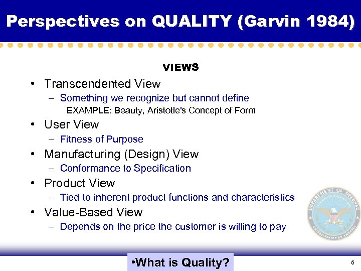 Perspectives on QUALITY (Garvin 1984) VIEWS • Transcendented View – Something we recognize but