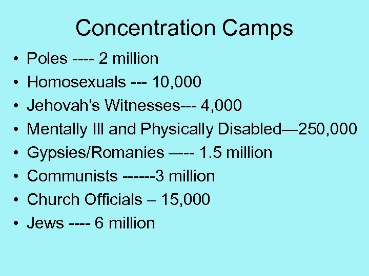 Concentration Camps • • Poles ---- 2 million Homosexuals --- 10, 000 Jehovah's Witnesses---
