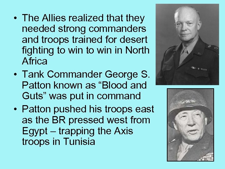  • The Allies realized that they needed strong commanders and troops trained for