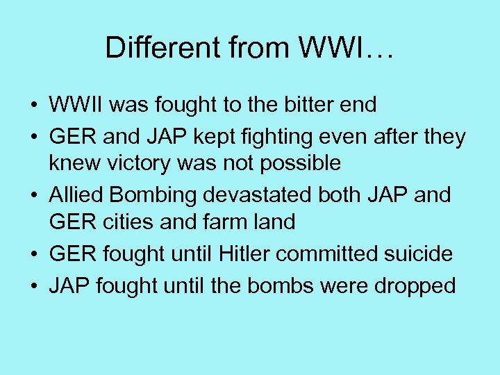 Different from WWI… • WWII was fought to the bitter end • GER and