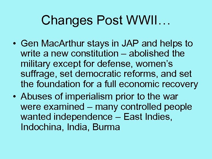 Changes Post WWII… • Gen Mac. Arthur stays in JAP and helps to write