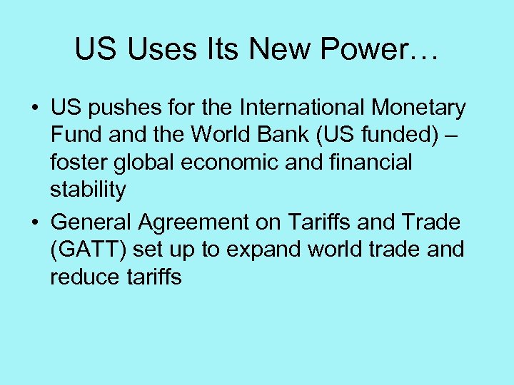 US Uses Its New Power… • US pushes for the International Monetary Fund and