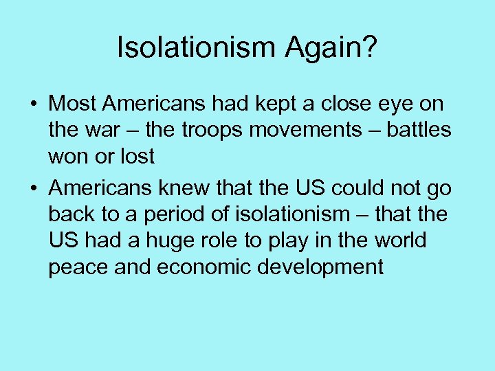 Isolationism Again? • Most Americans had kept a close eye on the war –