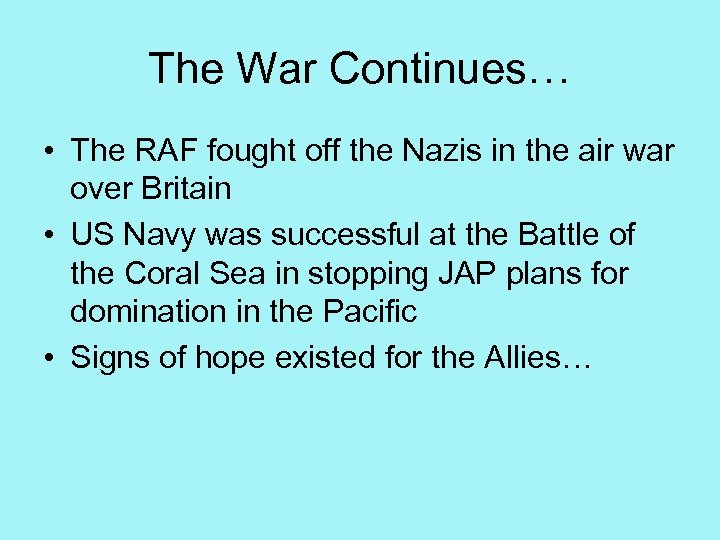 The War Continues… • The RAF fought off the Nazis in the air war