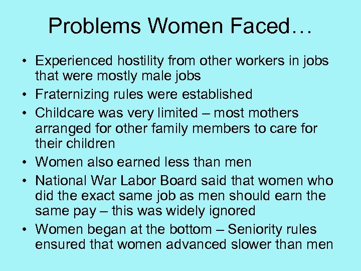 Problems Women Faced… • Experienced hostility from other workers in jobs that were mostly