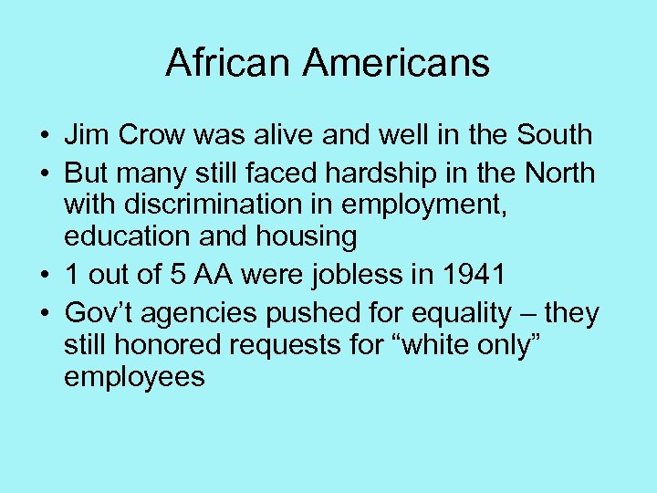 African Americans • Jim Crow was alive and well in the South • But