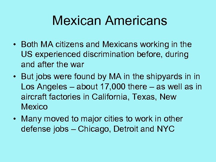 Mexican Americans • Both MA citizens and Mexicans working in the US experienced discrimination
