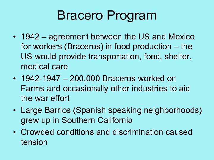 Bracero Program • 1942 – agreement between the US and Mexico for workers (Braceros)