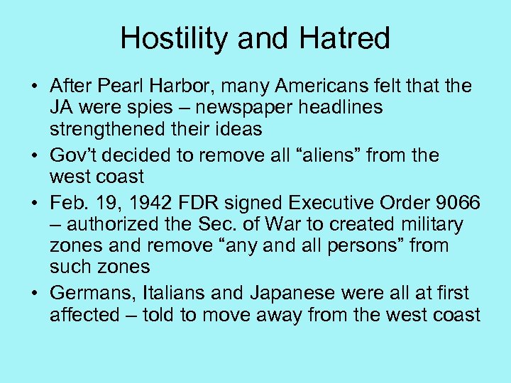 Hostility and Hatred • After Pearl Harbor, many Americans felt that the JA were