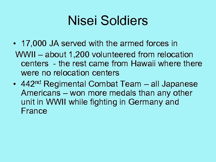 Nisei Soldiers • 17, 000 JA served with the armed forces in WWII –