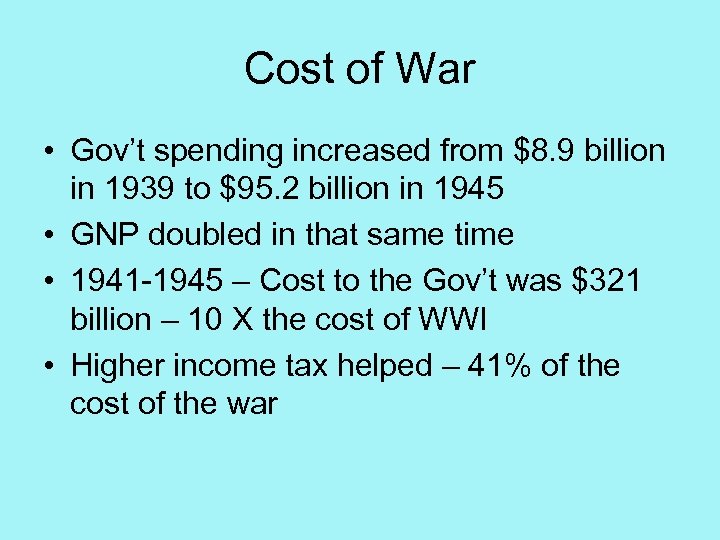 Cost of War • Gov’t spending increased from $8. 9 billion in 1939 to