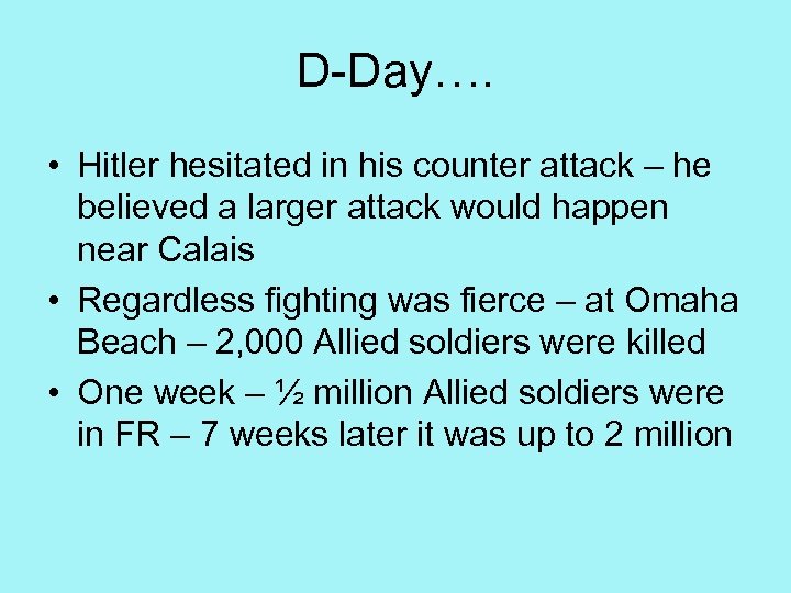 D-Day…. • Hitler hesitated in his counter attack – he believed a larger attack