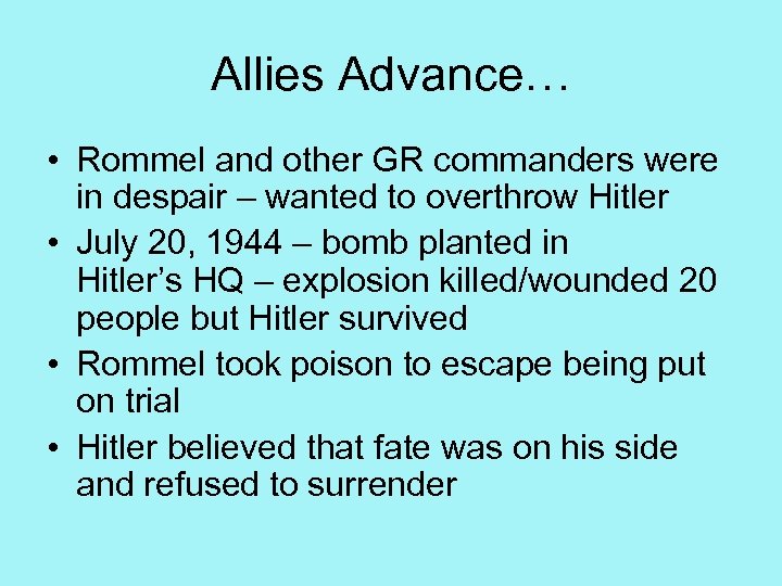 Allies Advance… • Rommel and other GR commanders were in despair – wanted to