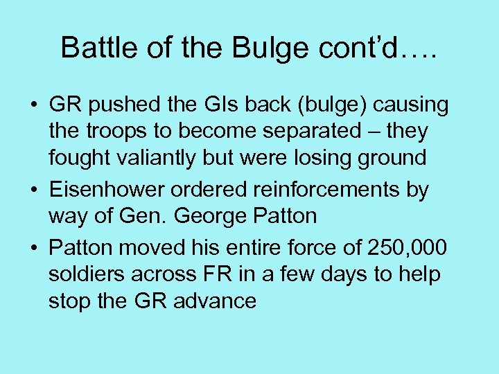 Battle of the Bulge cont’d…. • GR pushed the GIs back (bulge) causing the