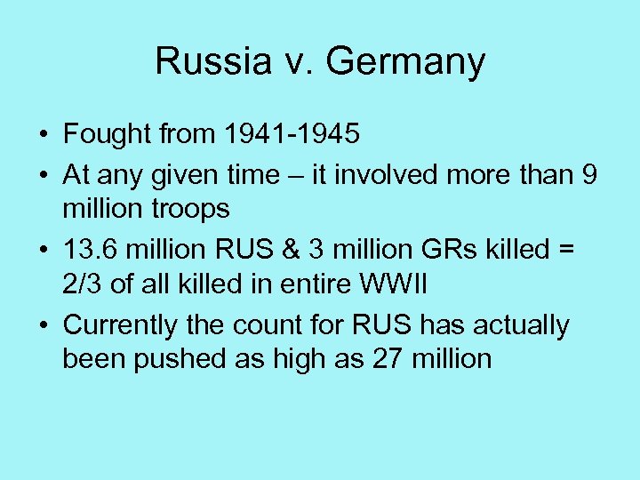 Russia v. Germany • Fought from 1941 -1945 • At any given time –