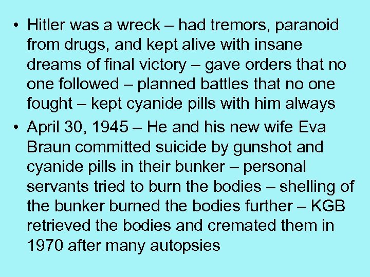  • Hitler was a wreck – had tremors, paranoid from drugs, and kept