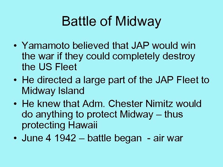 Battle of Midway • Yamamoto believed that JAP would win the war if they