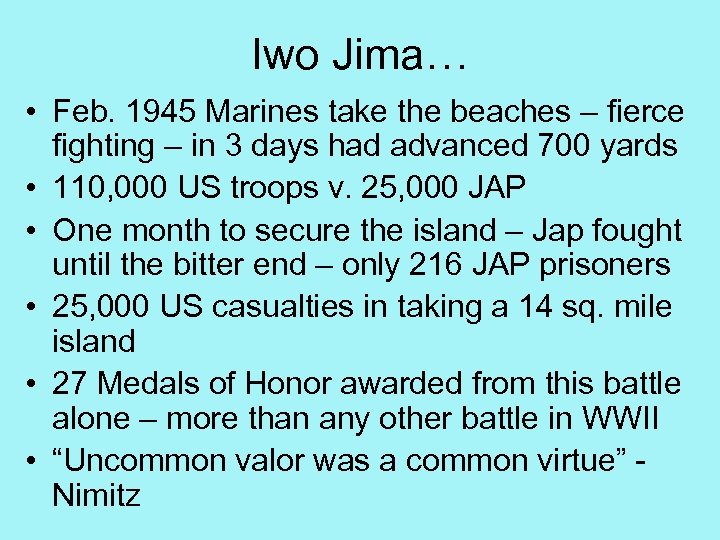 Iwo Jima… • Feb. 1945 Marines take the beaches – fierce fighting – in