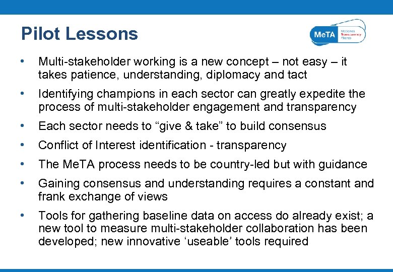 Pilot Lessons • Multi-stakeholder working is a new concept – not easy – it