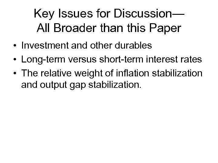 Key Issues for Discussion— All Broader than this Paper • Investment and other durables