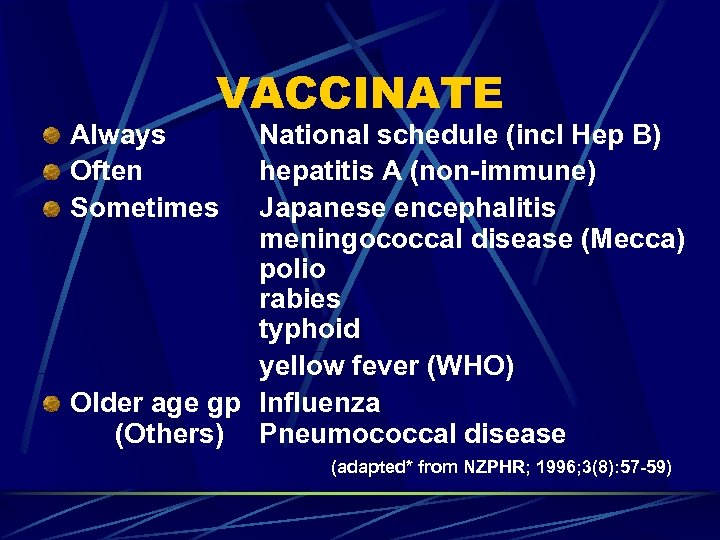 VACCINATE Always Often Sometimes National schedule (incl Hep B) hepatitis A (non-immune) Japanese encephalitis