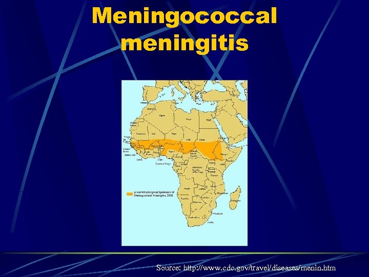 Meningococcal meningitis Source: http: //www. cdc. gov/travel/diseases/menin. htm 