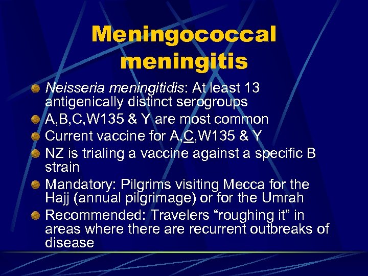 Meningococcal meningitis Neisseria meningitidis: At least 13 antigenically distinct serogroups A, B, C, W