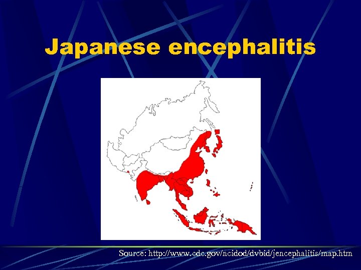 Japanese encephalitis Source: http: //www. cdc. gov/ncidod/dvbid/jencephalitis/map. htm 