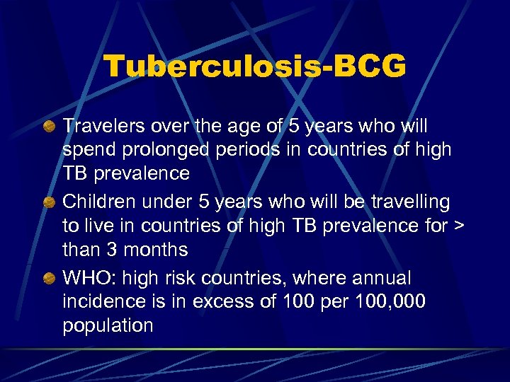 Tuberculosis-BCG Travelers over the age of 5 years who will spend prolonged periods in