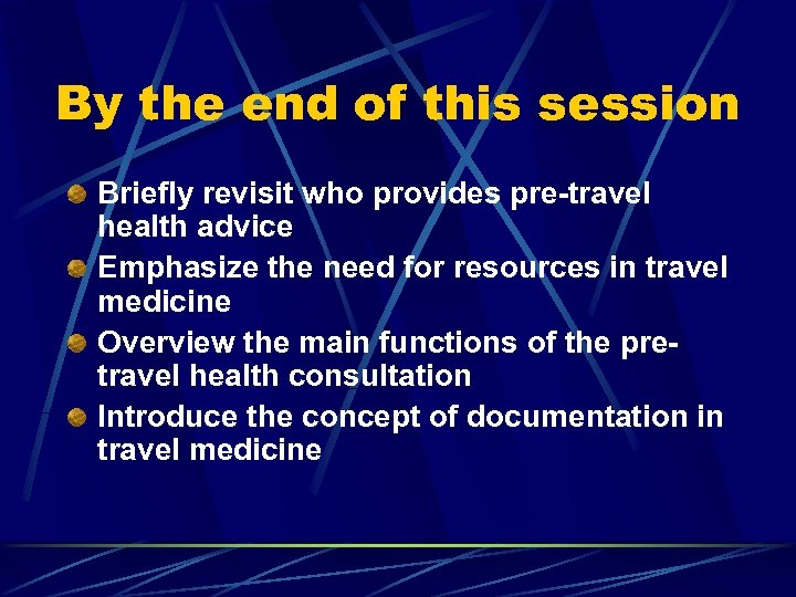 By the end of this session Briefly revisit who provides pre-travel health advice Emphasize