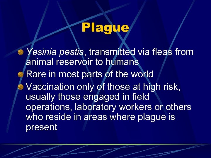 Plague Yesinia pestis, transmitted via fleas from animal reservoir to humans Rare in most