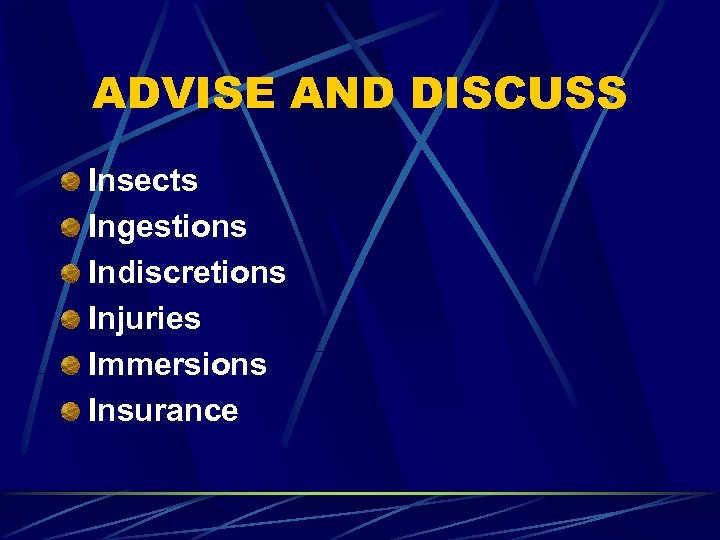 ADVISE AND DISCUSS Insects Ingestions Indiscretions Injuries Immersions Insurance 