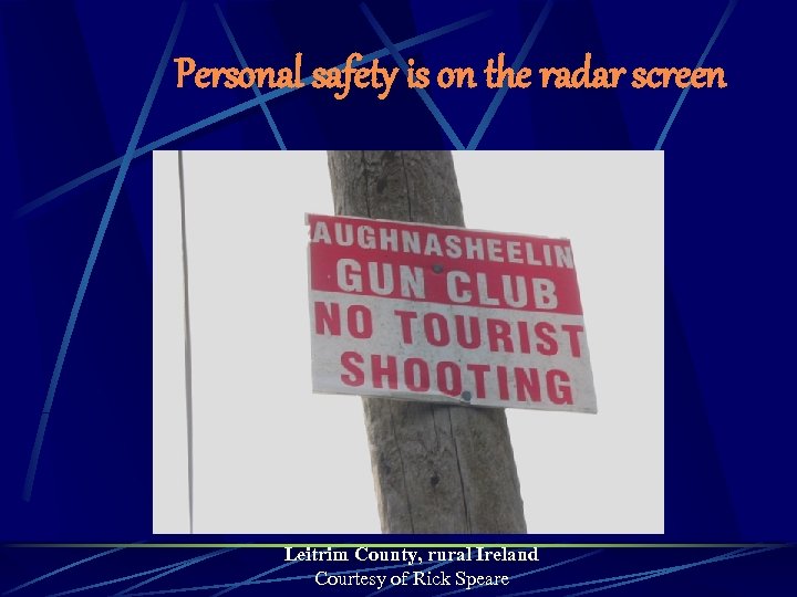 Personal safety is on the radar screen Leitrim County, rural Ireland Courtesy of Rick