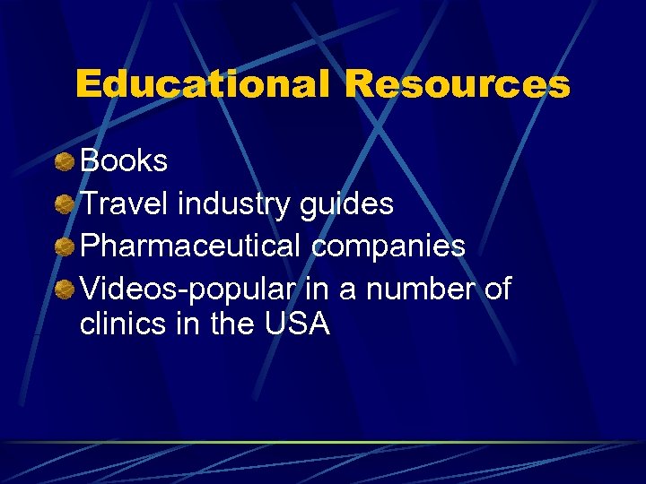 Educational Resources Books Travel industry guides Pharmaceutical companies Videos-popular in a number of clinics