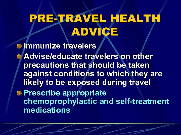 PRE-TRAVEL HEALTH ADVICE Immunize travelers Advise/educate travelers on other precautions that should be taken