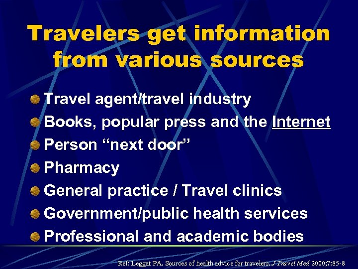 Travelers get information from various sources Travel agent/travel industry Books, popular press and the