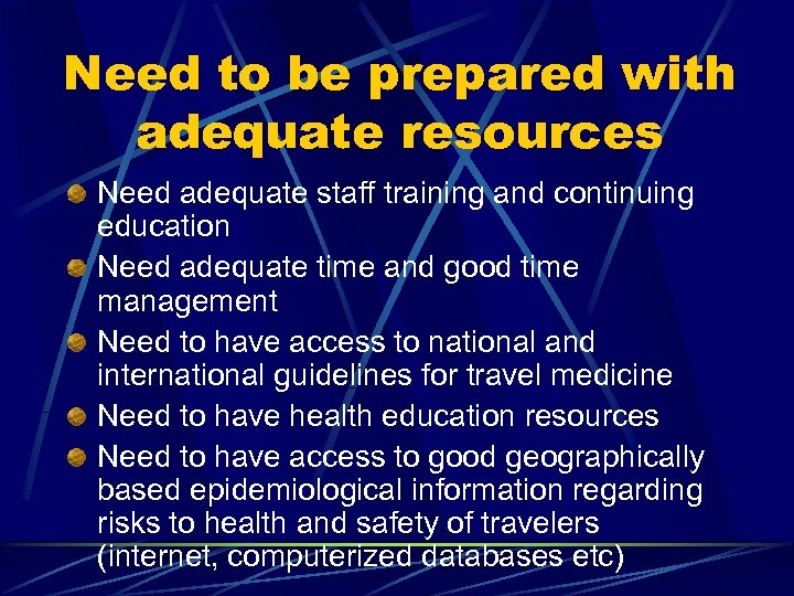 Need to be prepared with adequate resources Need adequate staff training and continuing education