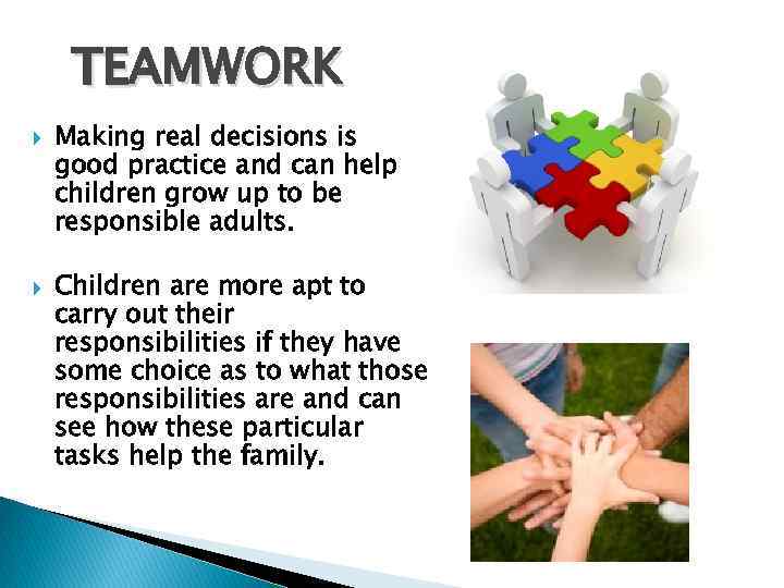 TEAMWORK Making real decisions is good practice and can help children grow up to