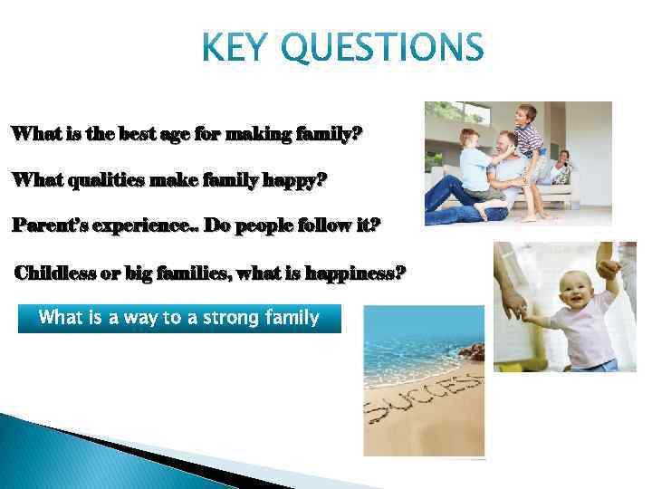 What is the best age for making family? What qualities make family happy? Parent’s