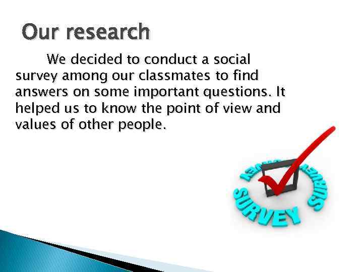Our research We decided to conduct a social survey among our classmates to find