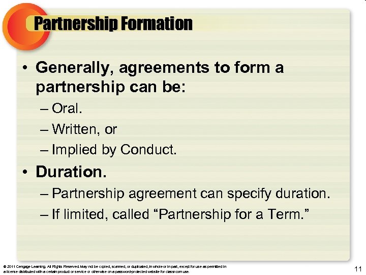 Partnership Formation • Generally, agreements to form a partnership can be: – Oral. –