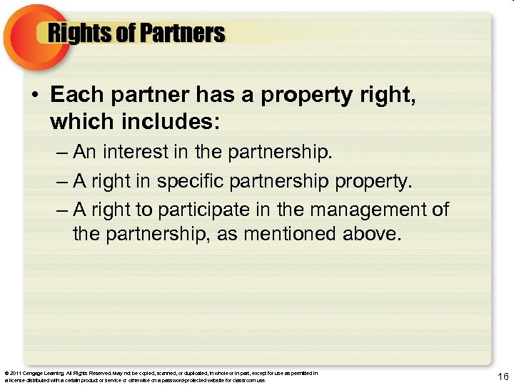 Rights of Partners • Each partner has a property right, which includes: – An